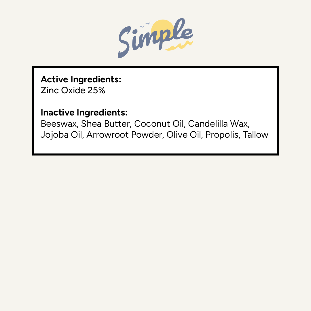 Simple Sunscreen ingredient list: Zinc Oxide 25%, Beeswax, Shea Butter, Coconut Oil, Candelilla Wax, Jojoba Oil, Arrowroot Powder, Olive Oil, Propolis, and Tallow.
